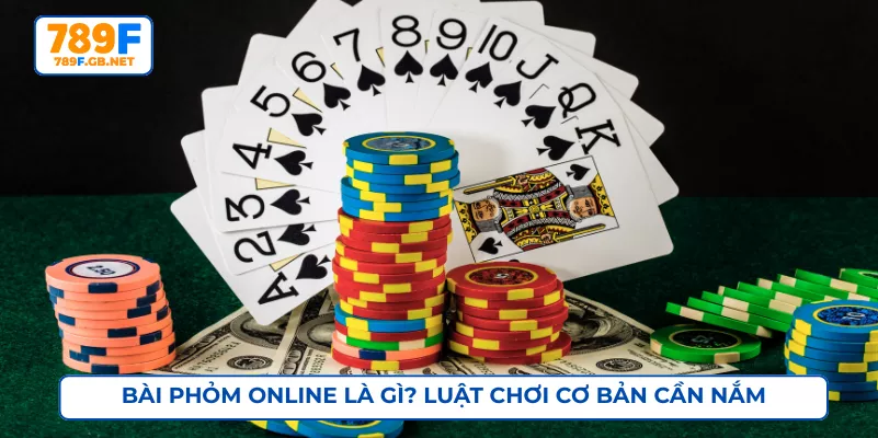Bài phỏm online là gì? Luật chơi cơ bản cần nắm