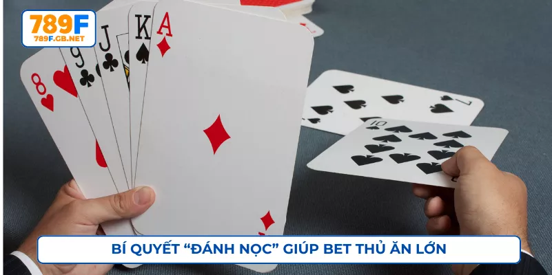Bí quyết “Đánh Nọc” giúp bet thủ ăn lớn