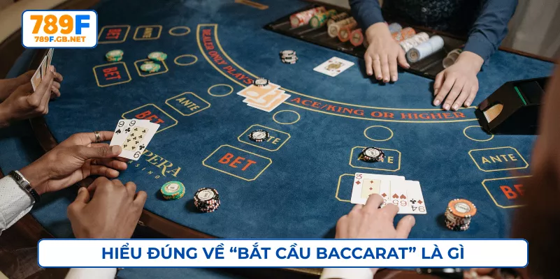Hiểu đúng về “bắt cầu Baccarat” là gì