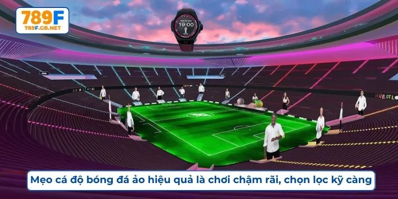 Mẹo cá độ bóng đá ảo hiệu quả là chơi chậm rãi, chọn lọc kỹ càng