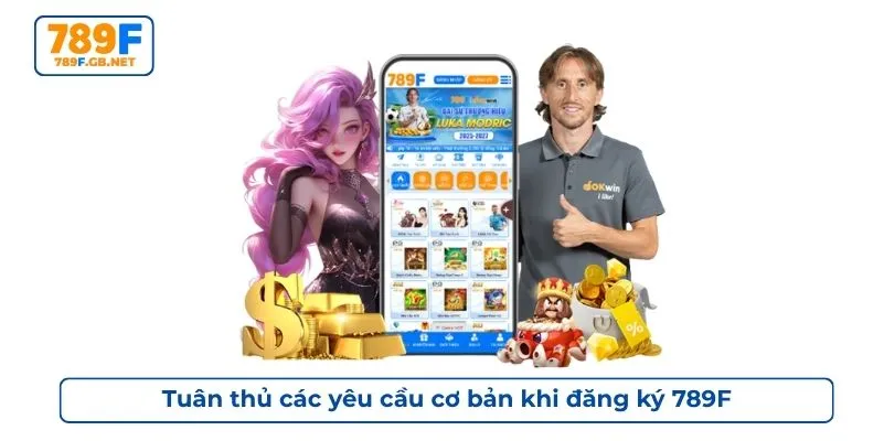 Tuân thủ các yêu cầu cơ bản khi đăng ký 789F