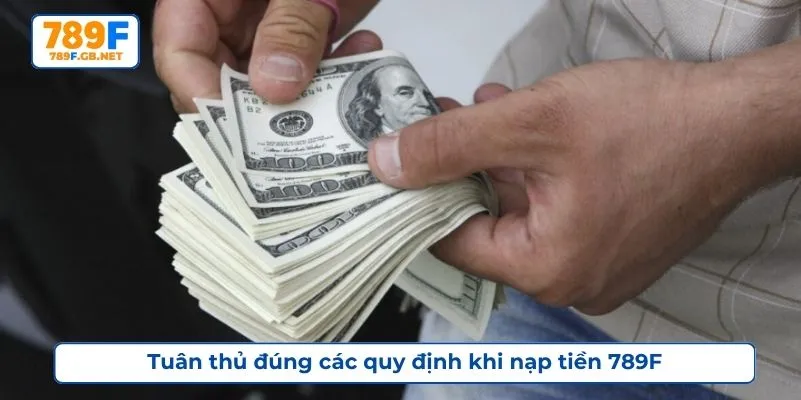 Tuân thủ đúng các quy định khi nạp tiền 789F
